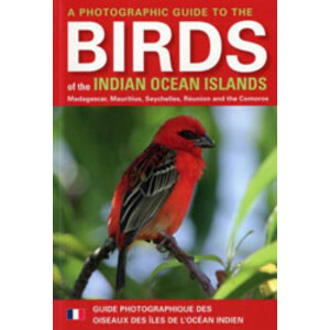 PHOTOGRAPHIC GUIDE TO THE BIRDS OF THE INDIAN OCEAN ISLANDS / GUIDE PHOTOGRAPHIQUE DES OISEAUX DES ILES DE L'OCÉAN INDIEN: MADAGASCAR, MAURITIUS,