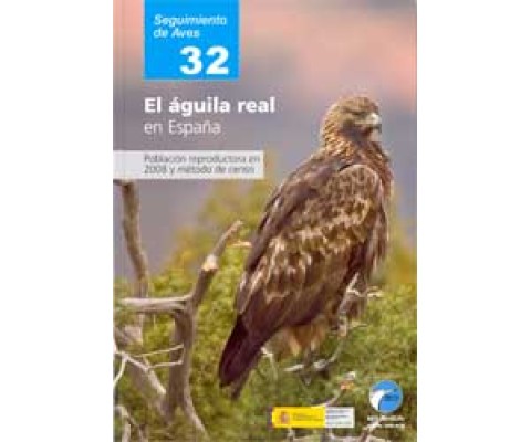 SEGUIMIENTO DE AVES 32. EL ÁGUILA REAL EN ESPAÑA. POBLACIÓN REPRODUCTORA EN 2008 Y MÉTODO DE CENSO