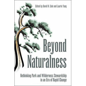 BEYOND NATURALNESS. RETHINKING PARK AND WILDERNESS STEWARDSHIP IN AN ERA OF RAPID CHANGE