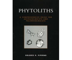 PHYTOLITHS: A COMPREHENSIVE GUIDE FOR ARCHAEOLOGISTS AND PALEOECOLOGISTS