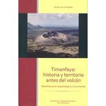 TIMANFAYA: HISTORIA Y TERRITORIO ANTES DEL VOLCÁN. RECONSTRUCCIÓN ARQUEOLÓGICA Y DOCUMENTAL