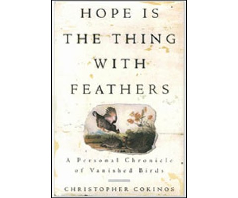 HOPE IS THE THING WITH FEATHERS: A PERSONAL CHRONICLE OF VANISHED BIRDS
