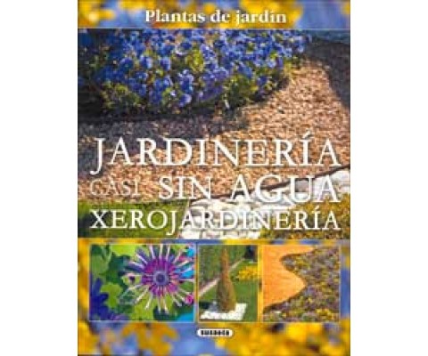 PLANTAS DE JARDÍN. JARDINERÍA CASI SIN AGUA XEROJARDINERÍA