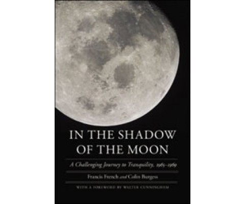 IN THE SHADOW OF THE MOON. A CHALLENGING JOURNEY TO TRANQUILITY, 1965-1969