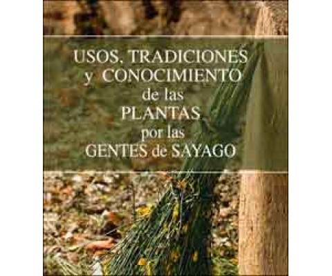USOS, TRADICIONES Y CONOCIMIENTOS DE LAS PLANTAS POR LAS GENTES DE SAYAGO