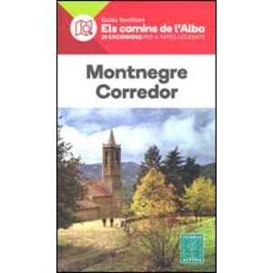 GUIES FAMILIARS ELS CAMINS DE L'ALBA. 20 EXCURSIONS PER A TOTES LES EDATS. MONTNEGRE CORREDOR