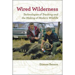 WIRED WILDERNESS: TECHNOLOGIES OF TRACKING AND THE MAKING OF MODERN WILDLIFE
