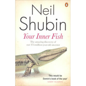 YOUR INNER FISH: A JOURNEY INTO THE 3,5 BILLION -YEAR HISTORY O THE HUMAN BODY
