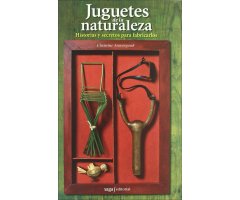 JUGUETES DE LA NATURALEZA. HISTORIAS Y SECRETOS PARA FABRICARLOS