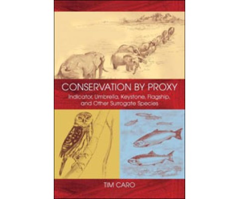 CONSERVATION BY PROXY. INDICATOR, UMBRELLA, KEYSTONE, FLAGSHIP, AND OTHER SURROGATE SPECIES