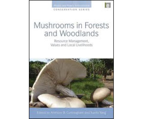 MUSHROOMS IN FORESTS AND WOODLANDS. RESOURCE MANAGEMENT, VALUES AND LOCAL LIVELIHOODS