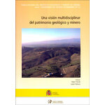 UNA VISIÓN MULTIDISCIPLINAR DEL PATRIMONIO GEOLÓGICO Y MINERO