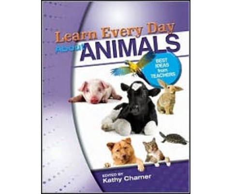 LEARN EVERY DAY ABOUT ANIMALS. 100 BEST IDEAS FROM TEACHERS