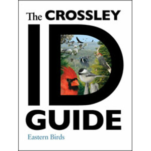 THE CROSSLEY ID GUIDE : EASTERN BIRDS