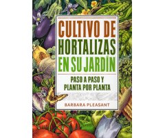 CULTIVO DE HORTALIZAS EN SU JARDÍN. PASO A PASO Y PLANTA POR PLANTA