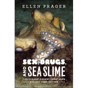 SEX, DRUGS, AND SEA SLIME. THE OCEANS' ODDEST CREATURES AND WHY THEY MATTER