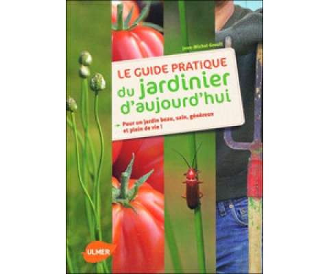 LE GUIDE PRATIQUE DU JARDINIER D'AUJOURD'HUI