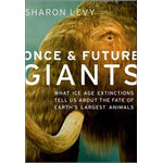 ONCE AND FUTURE GIANTS. WHAT ICE AGE EXTINCTIONS TELL US ABOUT THE FATE OF EARTH'S LARGEST ANIMALS