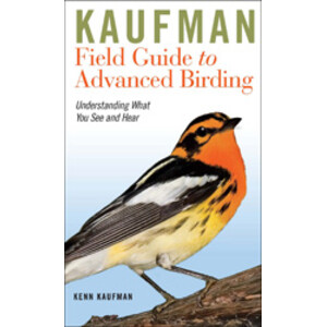 KAUFMAN FIELD GUIDE TO ADVANCED BIRDING. UNDERSTANDING WHAT YOU SEE AND HEAR