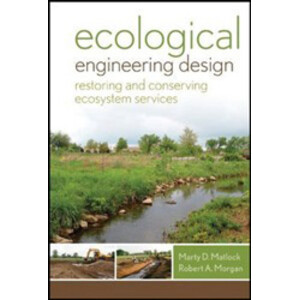 ECOLOGICAL ENGINEERING DESIGN. RESTORING AND CONSERVING ECOSYSTEMS SERVICES