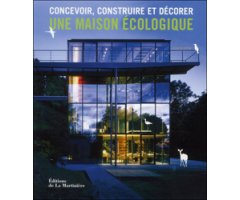 CONCEVOIR, CONSTRUIRE ET DÉCORER UNE MAISON ÉCOLOGIQUE 
