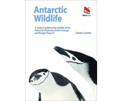 ANTARCTIC WILDLIFE. A VISITOR'S GUIDE TO THE WILDLIFE OF THE ANTARCTIC PENINSULA, DRAKE PASSAGE AND BEAGLE CHANNEL