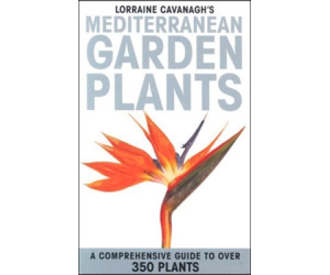 MEDITERRANEAN GARDEN PLANTS. A COMPREHENSIVE GUIDE TO OVER 350 PLANTS