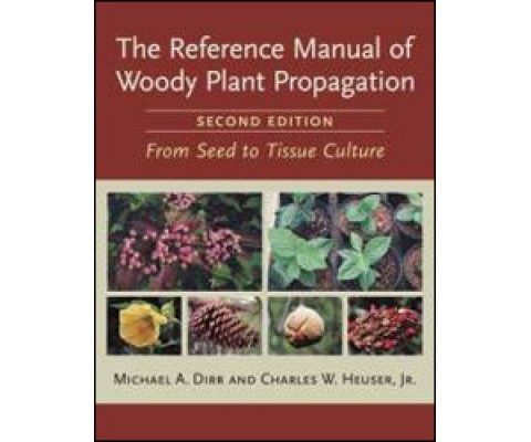 THE REFERENCE MANUAL OF WOODY PLANT PROPAGATION. FROM SEED TO TISSUE CULTURE