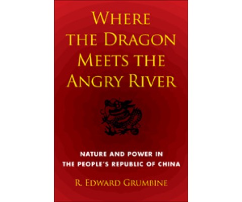 WHERE THE DRAGON MEETS THE ANGRY RIVER: NATURE AND POWER IN THE PEOPLE'S REPUBLIC OF CHINA