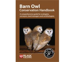 BARN OWL CONSERVATION HANDBOOK: A COMPREHENSIVE GUIDE FOR ECOLOGISTS, SURVEYORS, LAND MANAGERS AND ORNITHOLOGISTS