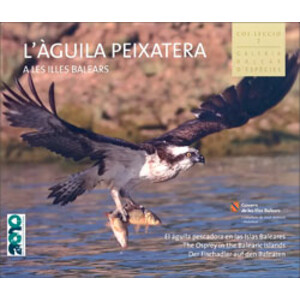 L'ÀGUILA PEIXATERA A LES ILLES BALEARS. EL ÁGUILA PESCADORA EN LAS ISLAS BALEARES. THE OSPREY IN THE BALEARIC ISLANDS