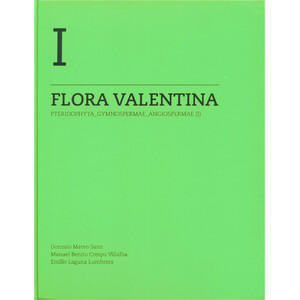 FLORA VALENTINA. FLORA VASCULAR DE LA COMUNIDAD VALENCIANA VOLUMEN 1. PTERIDOPHYTA-GYMNOSPERMAE-ANGIOSPERMAE (I)