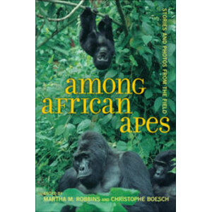 AMONG AFRICAN APES: STORIES AND PHOTOS FROM THE FIELD