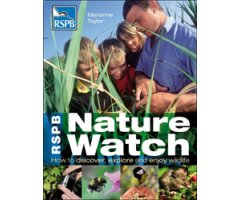 RSPB NATURE WATCH. HOW TO DISCOVER, EXPLORE AND ENJOY WILDLIFE