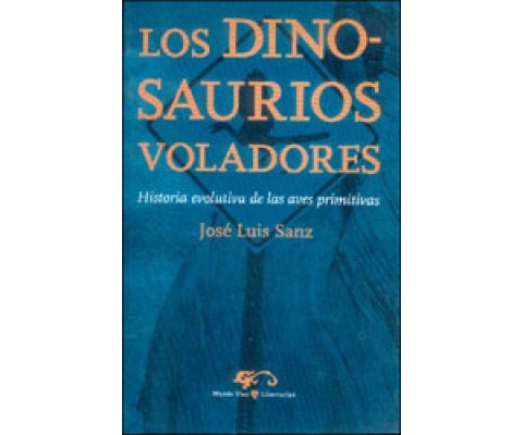 LOS DINOSAURIOS VOLADORES. HISTORIA EVOLUTIVA DE LAS AVES PRIMITIVAS