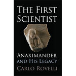 THE FIRST SCIENTIST. ANAXIMANDER AND HIS LEGACY