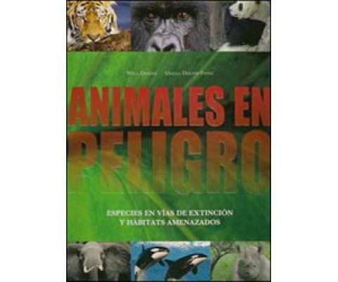 ANIMALES EN PELIGRO. ESPECIES EN VÍAS DE EXTINCIÓN Y HÁBITATS AMENAZADOS