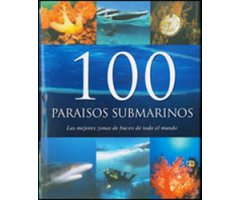 100 PARAÍSOS SUBMARINOS. LAS MEJORES ZONAS DE BUCEO DE TODO EL MUNDO 2