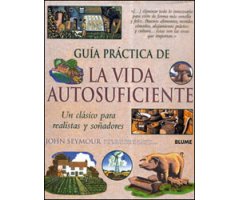 GUÍA PRÁCTICA DE LA VIDA AUTOSUFICIENTE. UN CLÁSICO PARA REALISTAS Y SOÑADORES 2