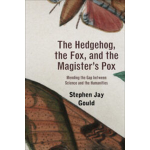 THE HEDGEHOG, THE FOX, AND THE MAGISTER'S POX. MENDING THE GAP BETWEEN SCIENCE AND THE HUMANITIES