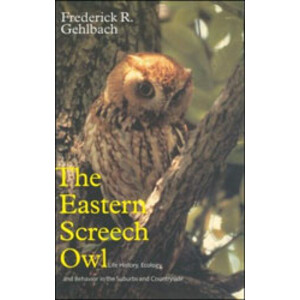 THE EASTERN SCREECH OWL. LIFE HISTORY, ECOLOGY, AND BEHAVIOR IN THE SUBURBS AND COUNTRYSIDE