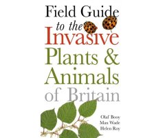 FIELD GUIDE TO THE INVASIVE PLANTS AND ANIMALS IN BRITAIN
