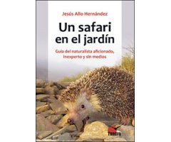 UN SAFARI EN EL JARDÍN. GUÍA DEL NATURALISTA AFICIONADO, INEXPERTO Y SIN MEDIOS 2