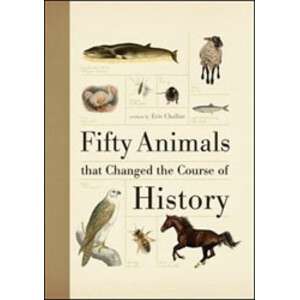 FIFTY ANIMALS THAT CHANGED THE COURSE OF HISTORY