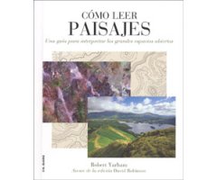 CÓMO LEER PAISAJES. UNA GUÍA PARA INTERPRETAR LOS GRANDES ESPACIOS ABIERTOS