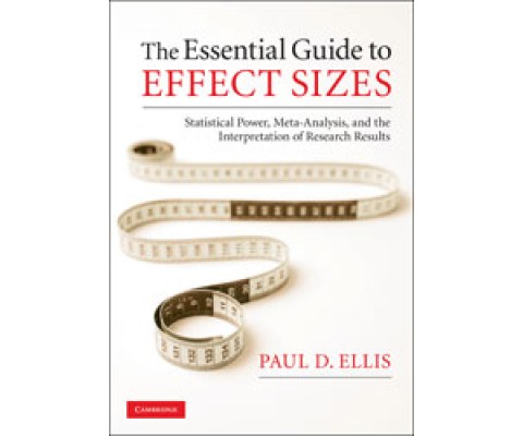 THE ESSENTIAL GUIDE TO EFFECT SIZES: STATISTICAL POWER, META-ANALYSIS, AND THE INTERPRETATION OF RESEARCH RESULTS