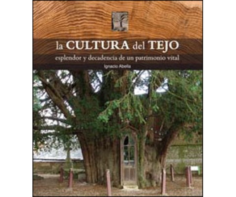 LA CULTURA DEL TEJO. ESPLENDOR Y DECADENCIA DE UN PATRIMONIO VITAL
