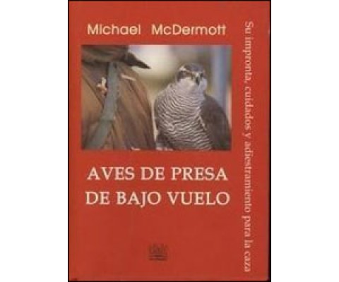 AVES DE PRESA DE BAJO VUELO. SU IMPRONTA, CUIDADOS Y ADIESTRAMIENTO PARA LA CAZA