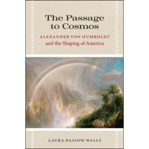 THE PASSAGE TO COSMOS. ALEXANDER VON HUMBOLDT AND THE SHAPING OF AMERICA