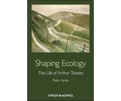 SHAPING ECOLOGY.THE LIFE OF ARTHUR TANSLEY 2